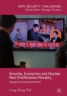 Security, Economics and Nuclear Non-Proliferation Morality : Keeping or Surrendering the Bomb - eBook