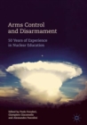 Arms Control and Disarmament : 50 Years of Experience in Nuclear Education - eBook