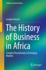 The History of Business in Africa : Complex Discontinuity to Emerging Markets - eBook