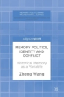 Memory Politics, Identity and Conflict : Historical Memory as a Variable - eBook