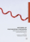 Histories of Post-Mortem Contagion : Infectious Corpses and Contested Burials - eBook