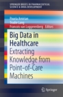 Big Data in Healthcare : Extracting Knowledge from Point-of-Care Machines - eBook