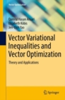 Vector Variational Inequalities and Vector Optimization : Theory and Applications - eBook