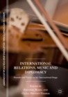 International Relations, Music and Diplomacy : Sounds and Voices on the International Stage - eBook