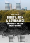 Energy, Risk and Governance : The Case of Nuclear Energy in India - eBook