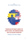 Triangular Diplomacy among the United States, the European Union, and the Russian Federation : Responses to the Crisis in Ukraine - eBook