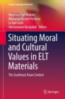 Situating Moral and Cultural Values in ELT Materials : The Southeast Asian Context - eBook
