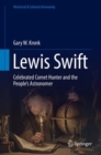 Lewis Swift : Celebrated Comet Hunter and the People's Astronomer - eBook
