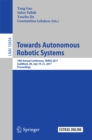 Towards Autonomous Robotic Systems : 18th Annual Conference, TAROS 2017, Guildford, UK, July 19-21, 2017, Proceedings - eBook