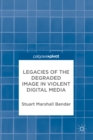Legacies of the Degraded Image in Violent Digital Media - eBook