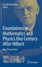 Foundations of Mathematics and Physics One Century After Hilbert : New Perspectives - Book