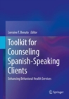Toolkit for Counseling Spanish-Speaking Clients : Enhancing Behavioral Health Services - eBook