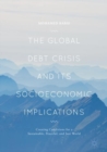 The Global Debt Crisis and Its Socioeconomic Implications : Creating Conditions for a Sustainable, Peaceful, and Just World - Book