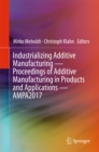 Industrializing Additive Manufacturing - Proceedings of Additive Manufacturing in Products and Applications - AMPA2017 - eBook