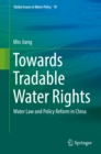 Towards Tradable Water Rights : Water Law and Policy Reform in China - eBook