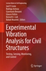 Experimental Vibration Analysis for Civil Structures : Testing, Sensing, Monitoring, and Control - eBook