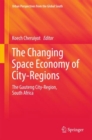 The Changing Space Economy of City-Regions : The Gauteng City-Region, South Africa - eBook