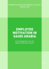 Employee Motivation in Saudi Arabia : An Investigation into the Higher Education Sector - eBook