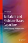 Tantalum and Niobium-Based Capacitors : Science, Technology, and Applications - Book