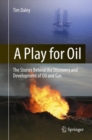 A Play for Oil : The Stories Behind the Discovery and Development of Oil and Gas - Book