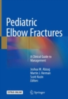 Pediatric Elbow Fractures : A Clinical Guide to Management - eBook
