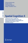 Spatial Cognition X : 13th Biennial Conference, KogWis 2016, Bremen, Germany, September 26-30, 2016, and 10th International Conference, Spatial Cognition 2016, Philadelphia, PA, USA, August 2-5, 2016, - eBook