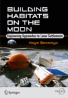 Building Habitats on the Moon : Engineering Approaches to Lunar Settlements - eBook