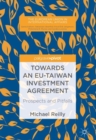Towards an EU-Taiwan Investment Agreement : Prospects and Pitfalls - eBook