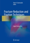 Fracture Reduction and Fixation Techniques : Upper Extremities - eBook