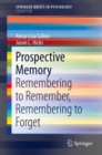 Prospective Memory : Remembering to Remember, Remembering to Forget - eBook