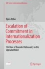 Escalation of Commitment in Internationalization Processes : The Role of Bounded Rationality in the Uppsala Model - eBook