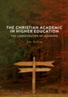 The Christian Academic in Higher Education : The Consecration of Learning - eBook