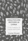 Healthcare Reform in China : From Violence To Digital Healthcare - eBook