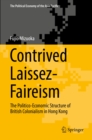Contrived Laissez-Faireism : The Politico-Economic Structure of British Colonialism in Hong Kong - eBook