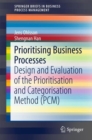 Prioritising Business Processes : Design and Evaluation of the Prioritisation and Categorisation Method (PCM) - eBook