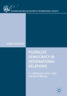 Pluralist Democracy in International Relations : L.T. Hobhouse, G.D.H. Cole, and David Mitrany - eBook