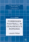 Forbidden Football in Ceausescu's Romania - eBook