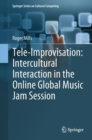 Tele-Improvisation: Intercultural Interaction in the Online Global Music Jam Session - eBook