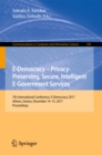 E-Democracy - Privacy-Preserving, Secure, Intelligent E-Government Services : 7th International Conference, E-Democracy 2017, Athens, Greece, December 14-15, 2017, Proceedings - eBook