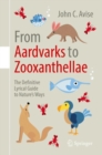 From Aardvarks to Zooxanthellae : The Definitive Lyrical Guide to Nature's Ways - eBook