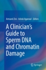 A Clinician's Guide to Sperm DNA and Chromatin Damage - eBook