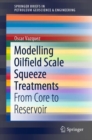 Modelling Oilfield Scale Squeeze Treatments : From Core to Reservoir - eBook