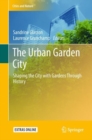 The Urban Garden City : Shaping the City with Gardens Through History - eBook