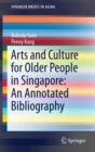 Arts and Culture for Older People in Singapore: An Annotated Bibliography - eBook