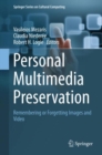 Personal Multimedia Preservation : Remembering or Forgetting Images and Video - eBook