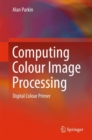 Computing Colour Image Processing : Digital Colour Primer - eBook