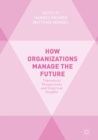 How Organizations Manage the Future : Theoretical Perspectives and Empirical Insights - eBook