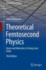 Theoretical Femtosecond Physics : Atoms and Molecules in Strong Laser Fields - eBook