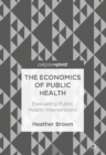 The Economics of Public Health : Evaluating Public Health Interventions - eBook