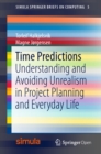 Time Predictions : Understanding and Avoiding Unrealism in Project Planning and Everyday Life - eBook
